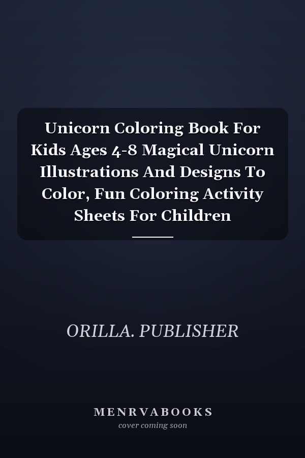 Unicorn Coloring Book For Kids Ages 4-8 Magical Unicorn Illustrations And Designs To Color, Fun Coloring Activity Sheets For Children