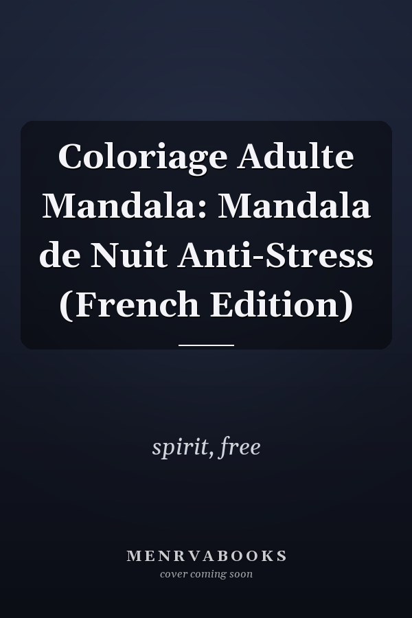 Coloriage Adulte Mandala: Mandala de Nuit Anti-Stress (French Edition)