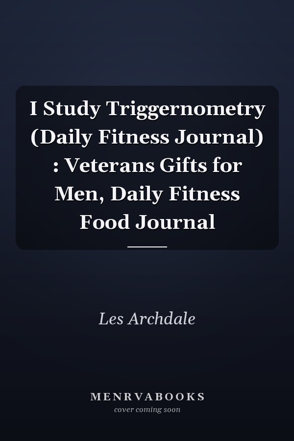 I Study Triggernometry (Daily Fitness Journal) : Veterans Gifts for Men, Daily Fitness Food Journal