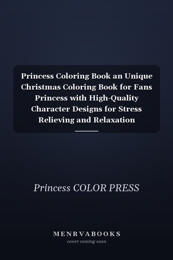  Princess Coloring Book an Unique Christmas Coloring Book for Fans Princess with High-Quality Character Designs for Stress Relieving and Relaxation
