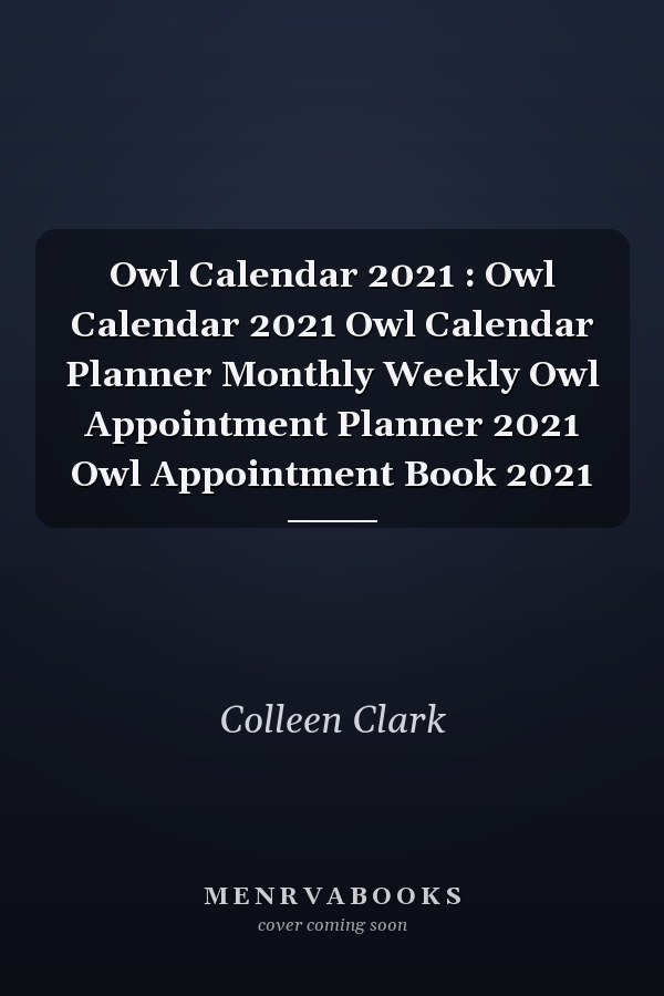 Owl Calendar 2021: Owl Calendar Planner Monthly Weekly Owl Appointment Planner 2021 Owl Appointment Book 2021