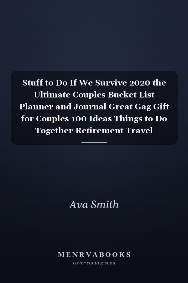 Stuff to Do If We Survive 2020 the Ultimate Couples Bucket List Planner and Journal Great Gag Gift for Couples 100 Ideas Things to Do Together Retirement Travel Notebook with List Pictures Photos Memories Anniversary Newly Weds Valentines Day Keepsake