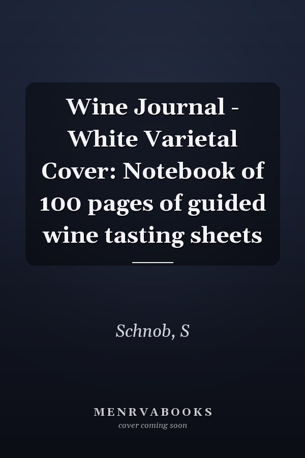 Wine Journal - White Varietal Cover: Notebook of 100 pages of guided wine tasting sheets