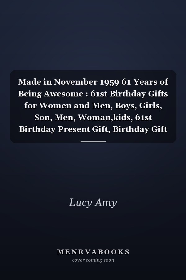 Made in November 1959 61 Years of Being Awesome : 61st Birthday Gifts for Women and Men, Boys, Girls, Son, Men, Woman,kids, 61st Birthday Present Gift, Birthday Gift for 61 Years Old , Quarantine Birthday Gifts for 61 Year Old, Quarantine Birthday Notebook
