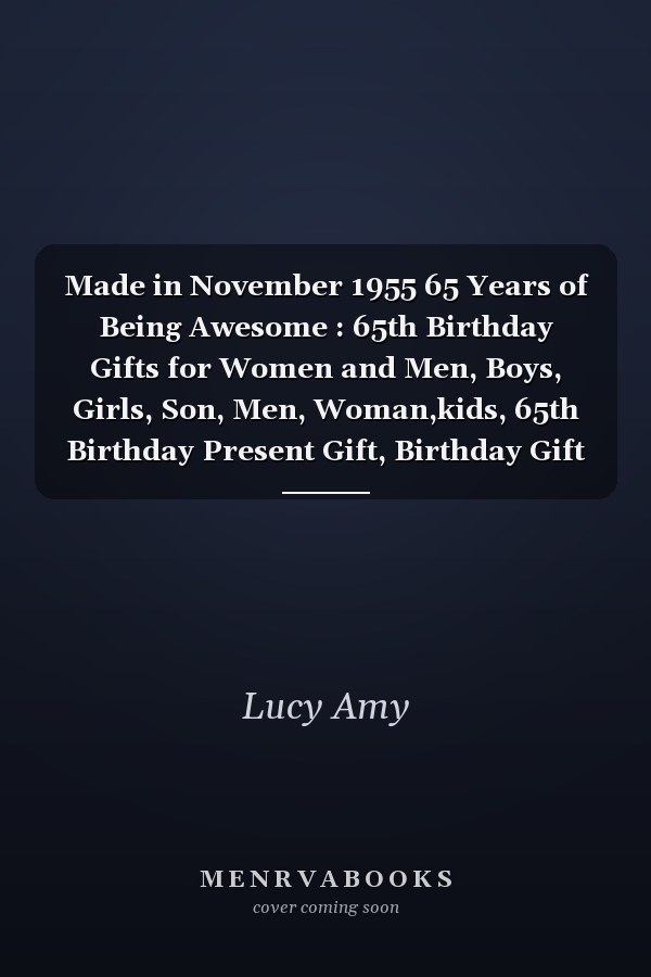 Made in November 1955 65 Years of Being Awesome : 65th Birthday Gifts for Women and Men, Boys, Girls, Son, Men, Woman,kids, 65th Birthday Present Gift, Birthday Gift for 65 Years Old , Quarantine Birthday Gifts for 65 Year Old, Quarantine Birthday Notebook