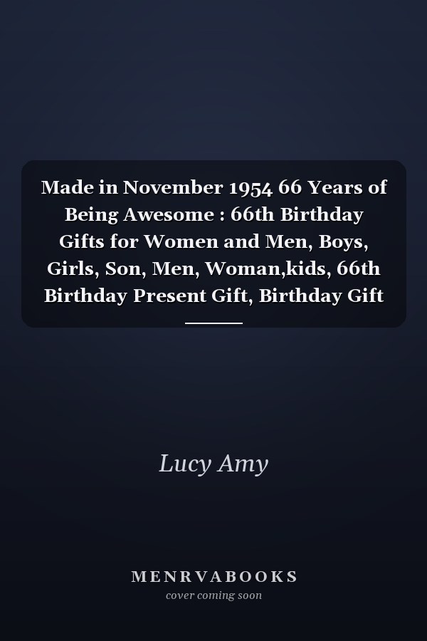 Made in November 1954 66 Years of Being Awesome : 66th Birthday Gifts for Women and Men, Boys, Girls, Son, Men, Woman,kids, 66th Birthday Present Gift, Birthday Gift for 66 Years Old , Quarantine Birthday Gifts for 66 Year Old, Quarantine Birthday Notebook