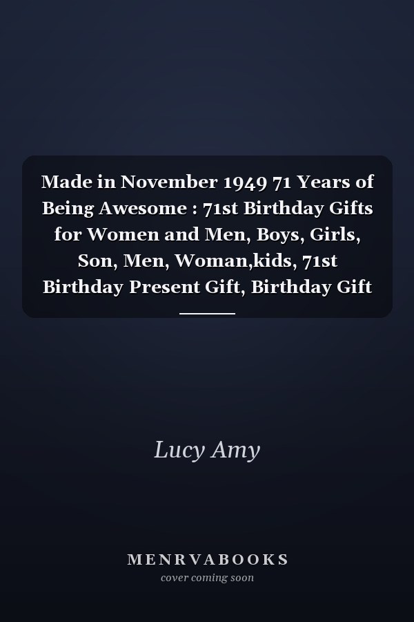 Made in November 1949 71 Years of Being Awesome : 71st Birthday Gifts for Women and Men, Boys, Girls, Son, Men, Woman,kids, 71st Birthday Present Gift, Birthday Gift for 71 Years Old , Quarantine Birthday Gifts for 71 Year Old, Quarantine Birthday Notebook