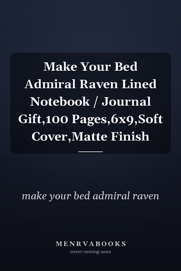 Make Your Bed Admiral Raven Lined Notebook / Journal Gift,100 Pages,6x9,Soft Cover,Matte Finish