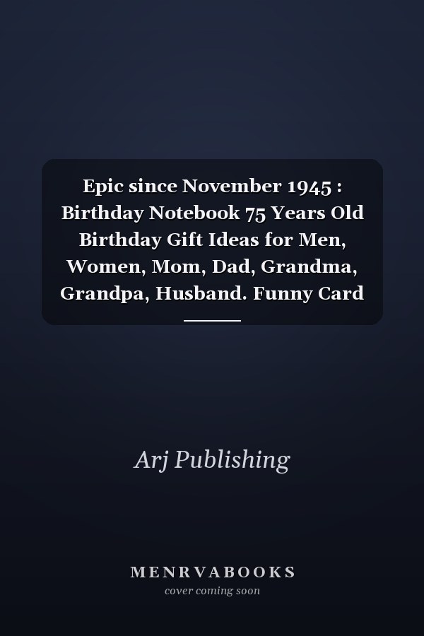 Epic since November 1945 : Birthday Notebook 75 Years Old Birthday Gift Ideas for Men, Women, Mom, Dad, Grandma, Grandpa, Husband. Funny Card Alternative, 6 X 9 Inch 110 Pages