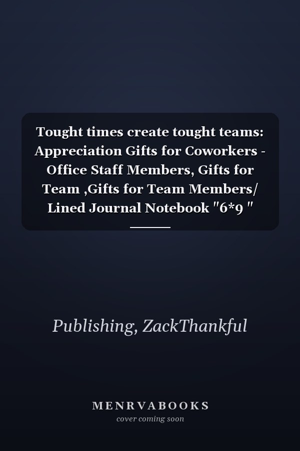 Tought times create tought teams: Appreciation Gifts for Coworkers - Office Staff Members, Gifts for Team ,Gifts for Team Members/ Lined Journal Notebook "6*9 " inche 120 pages