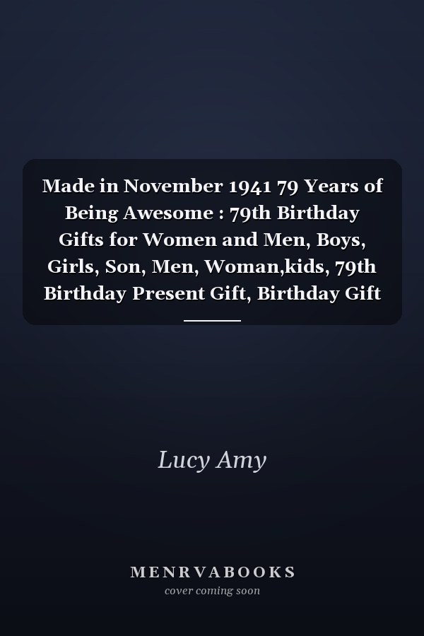 Made in November 1941 79 Years of Being Awesome : 79th Birthday Gifts for Women and Men, Boys, Girls, Son, Men, Woman,kids, 79th Birthday Present Gift, Birthday Gift for 79 Years Old , Quarantine Birthday Gifts for 79 Year Old, Quarantine Birthday Notebook