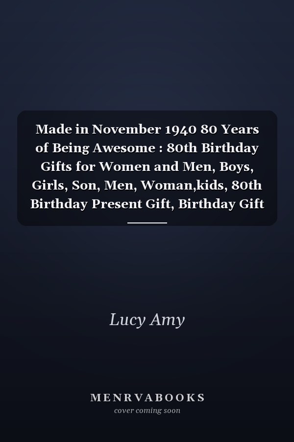 Made in November 1940 80 Years of Being Awesome : 80th Birthday Gifts for Women and Men, Boys, Girls, Son, Men, Woman,kids, 80th Birthday Present Gift, Birthday Gift for 80 Years Old , Quarantine Birthday Gifts for 80 Year Old, Quarantine Birthday Notebook