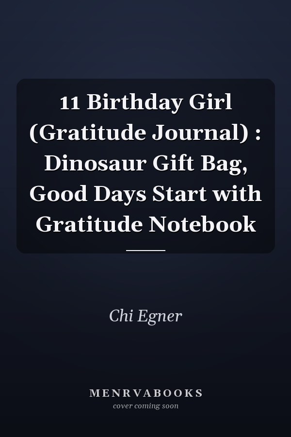 11 Birthday Girl (Gratitude Journal) : Dinosaur Gift Bag, Good Days Start with Gratitude Notebook