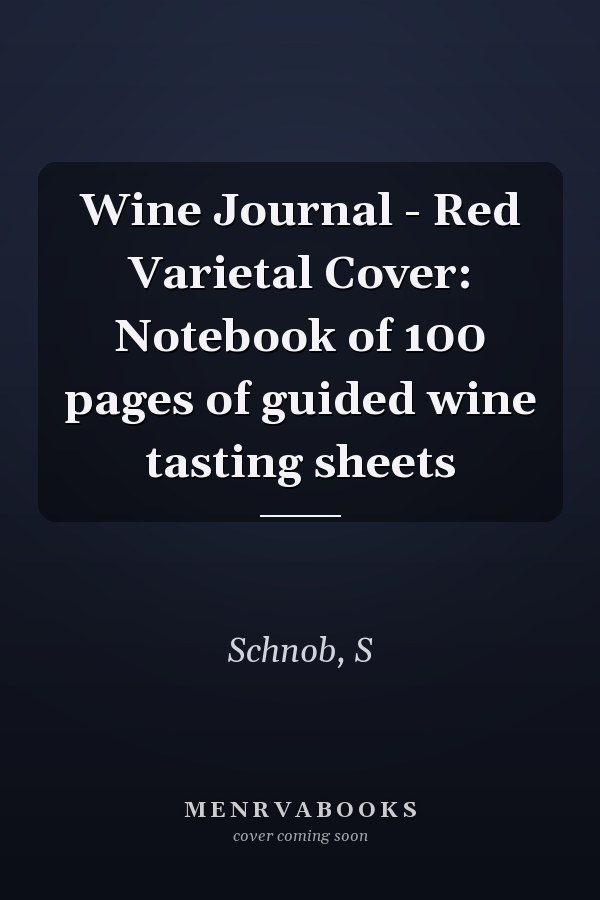 Wine Journal - Red Varietal Cover: Notebook of 100 pages of guided wine tasting sheets