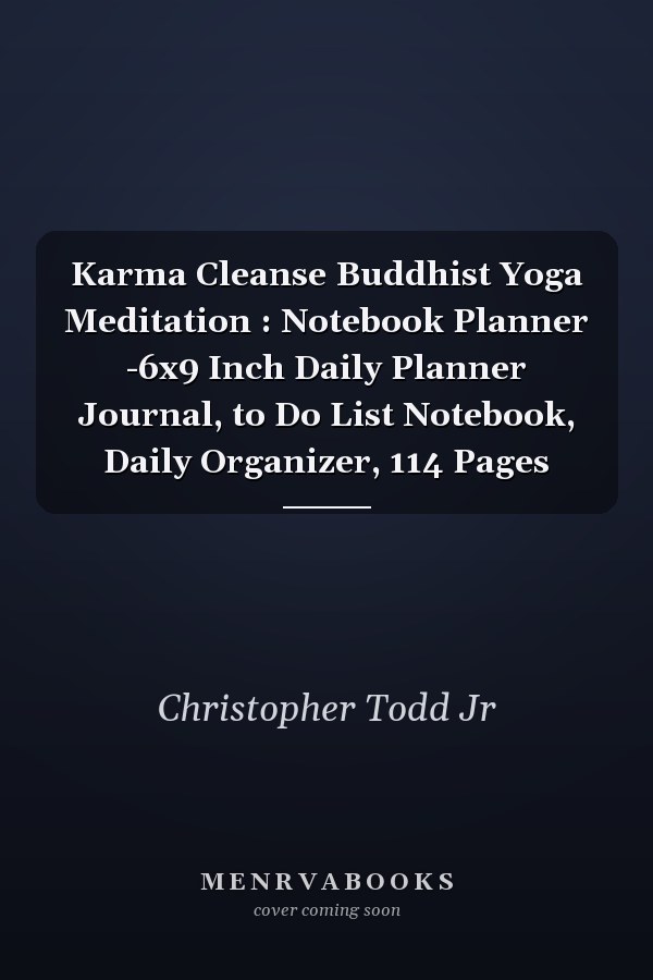 Karma Cleanse Buddhist Yoga Meditation : Notebook Planner -6x9 Inch Daily Planner Journal, to Do List Notebook, Daily Organizer, 114 Pages