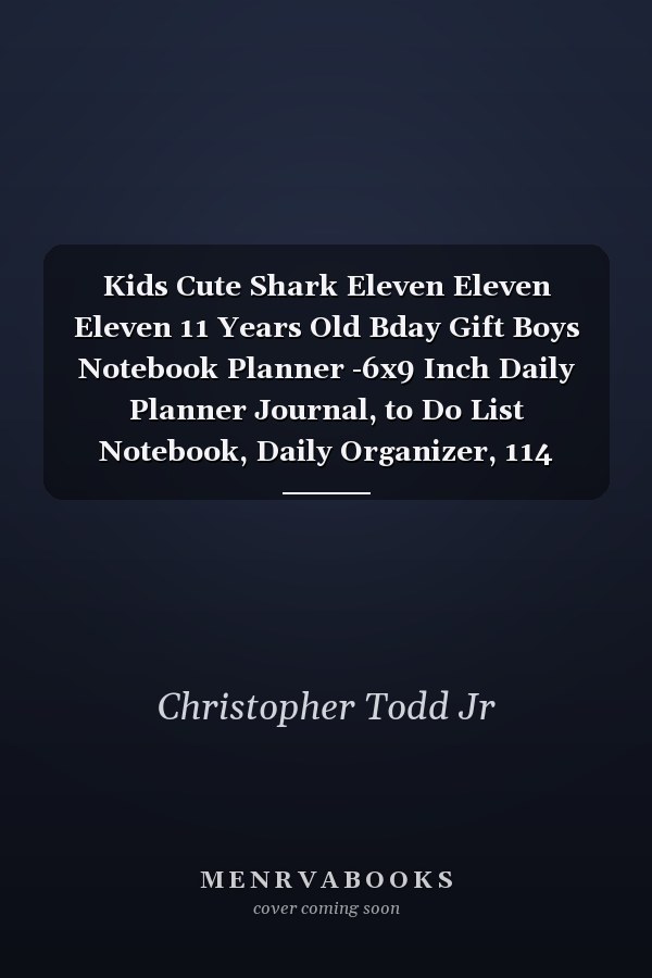 Kids Cute Shark Eleven Eleven Eleven 11 Years Old Bday Gift Boys Notebook Planner -6x9 Inch Daily Planner Journal, to Do List Notebook, Daily Organizer, 114 Pages