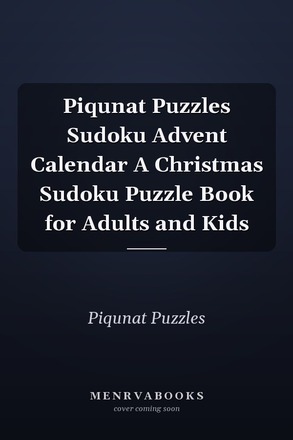 Piqunat Puzzles Sudoku Advent Calendar A Christmas Sudoku Puzzle Book for Adults and Kids