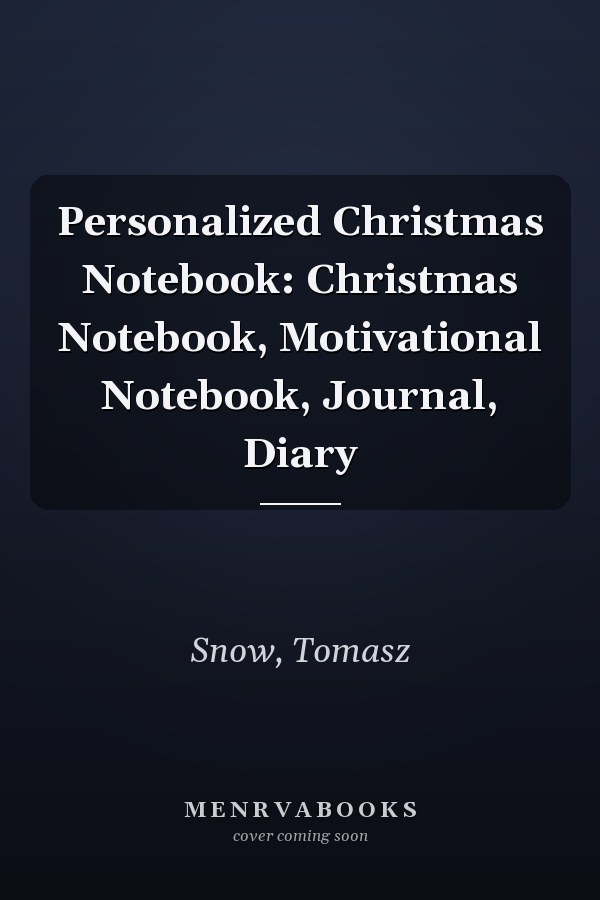 Personalized Christmas Notebook: Christmas Notebook, Motivational Notebook, Journal, Diary