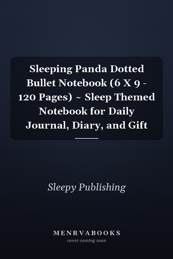 Sleeping Panda Dotted Bullet Notebook (6 X 9 - 120 Pages) ~ Sleep Themed Notebook for Daily Journal, Diary, and Gift