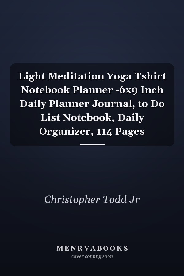 Light Meditation Yoga Tshirt Notebook Planner -6x9 Inch Daily Planner Journal, to Do List Notebook, Daily Organizer, 114 Pages