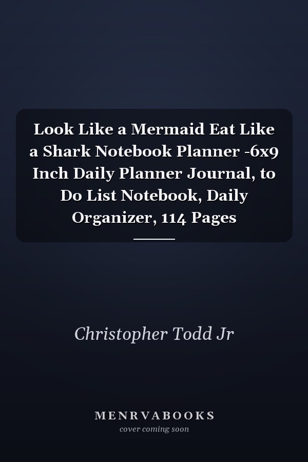Look Like a Mermaid Eat Like a Shark Notebook Planner -6x9 Inch Daily Planner Journal, to Do List Notebook, Daily Organizer, 114 Pages