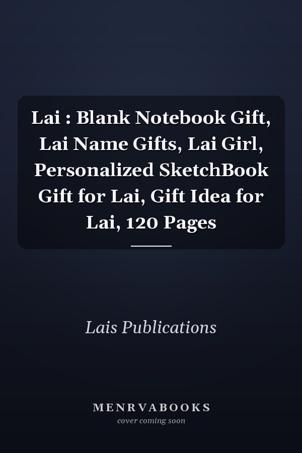 Lai : Blank Notebook Gift, Lai Name Gifts, Lai Girl, Personalized SketchBook Gift for Lai, Gift Idea for Lai, 120 Pages