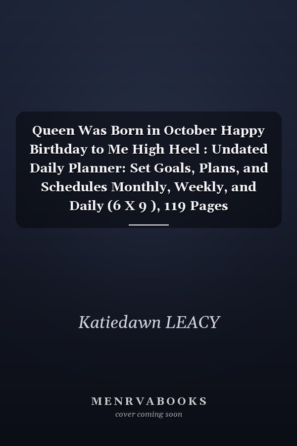 Queen Was Born in October Happy Birthday to Me High Heel : Undated Daily Planner: Set Goals, Plans, and Schedules Monthly, Weekly, and Daily (6 X 9 ), 119 Pages