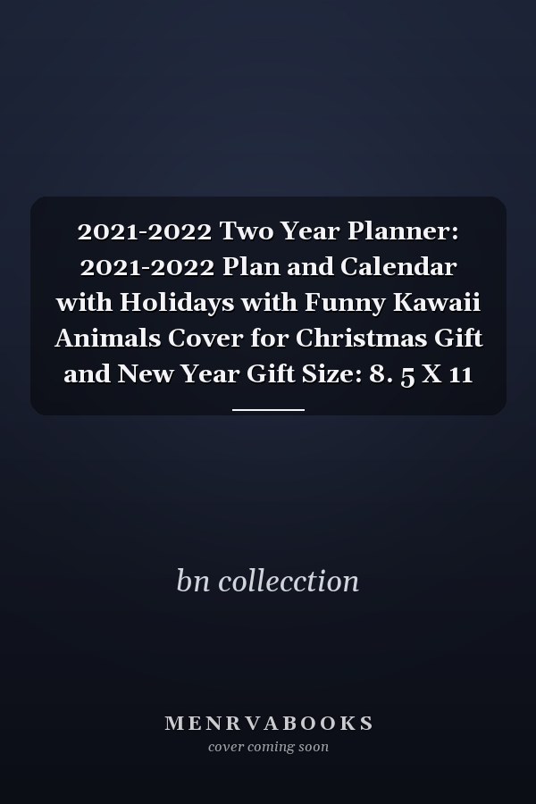 2021-2022 Two Year Planner: 2021-2022 Plan and Calendar with Holidays with Funny Kawaii Animals Cover for Christmas Gift and New Year Gift Size: 8. 5 X 11