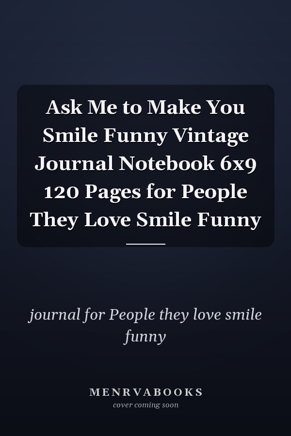 Ask Me to Make You Smile Funny Vintage Journal Notebook 6x9 120 Pages for People They Love Smile Funny