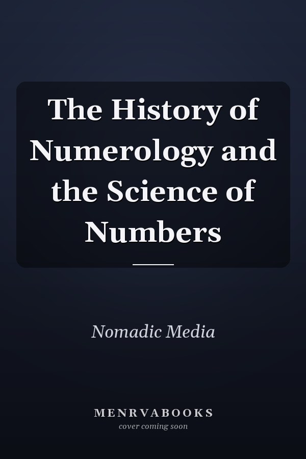 The History of Numerology and the Science of Numbers