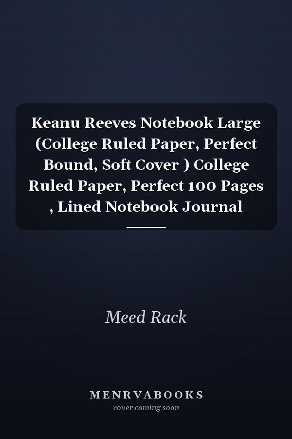Keanu Reeves Notebook Large (College Ruled Paper, Perfect Bound, Soft Cover ) College Ruled Paper, Perfect 100 Pages , Lined Notebook Journal