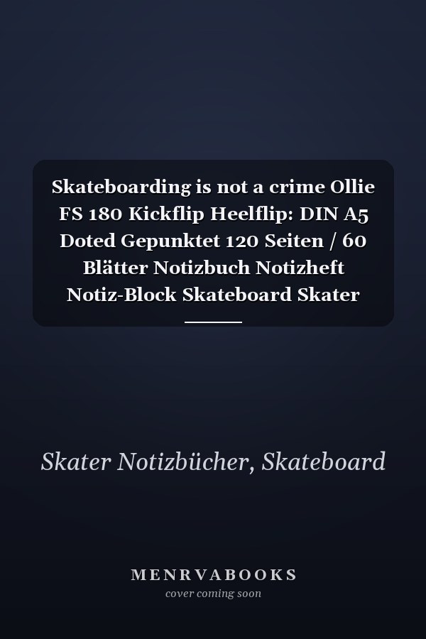 Skateboarding is not a crime Ollie FS 180 Kickflip Heelflip: DIN A5 Doted Gepunktet 120 Seiten / 60 Blätter Notizbuch Notizheft Notiz-Block Skateboard Skater Motive & Geschenkidee (German Edition)