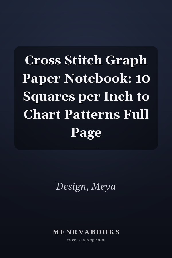 Cross Stitch Graph Paper Notebook: 10 Squares per Inch to Chart Patterns Full Page