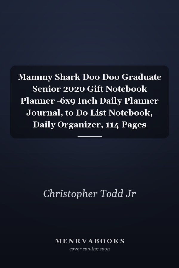 Mammy Shark Doo Doo Graduate Senior 2020 Gift Notebook Planner -6x9 Inch Daily Planner Journal, to Do List Notebook, Daily Organizer, 114 Pages