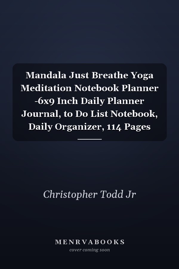 Mandala Just Breathe Yoga Meditation Notebook Planner -6x9 Inch Daily Planner Journal, to Do List Notebook, Daily Organizer, 114 Pages