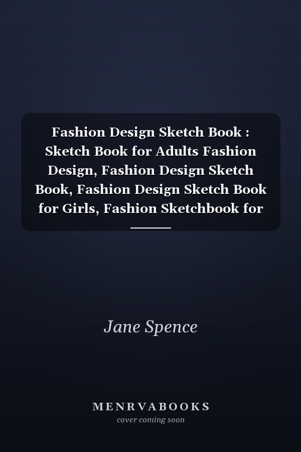 Fashion Design Sketch Book : Sketch Book for Adults Fashion Design, Fashion Design Sketch Book, Fashion Design Sketch Book for Girls, Fashion Sketchbook for Beginners