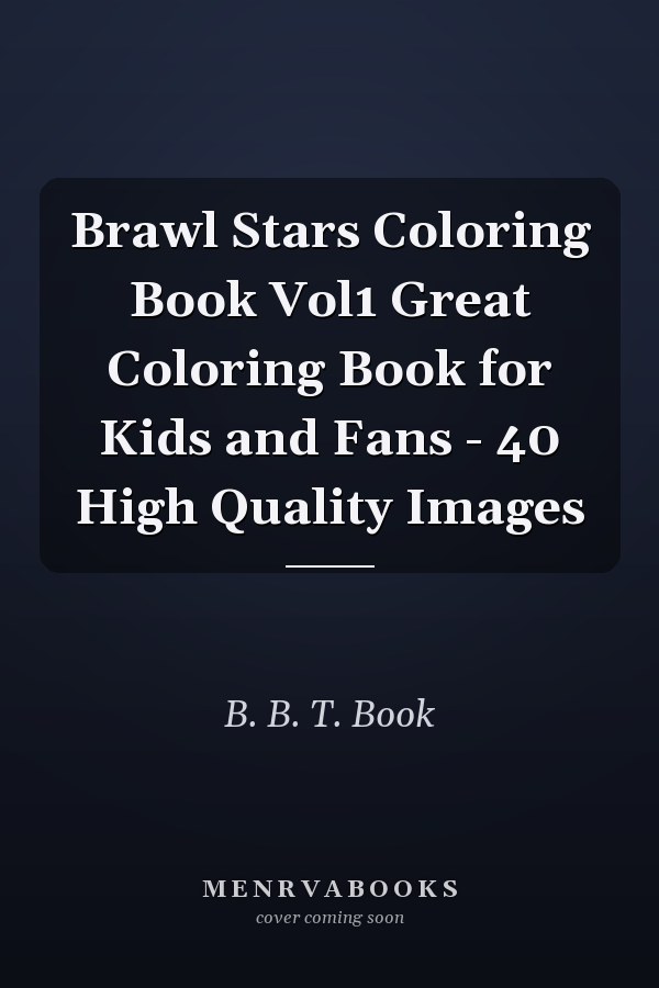 Brawl Stars Coloring Book Vol1 Great Coloring Book for Kids and Fans - 40 High Quality Images