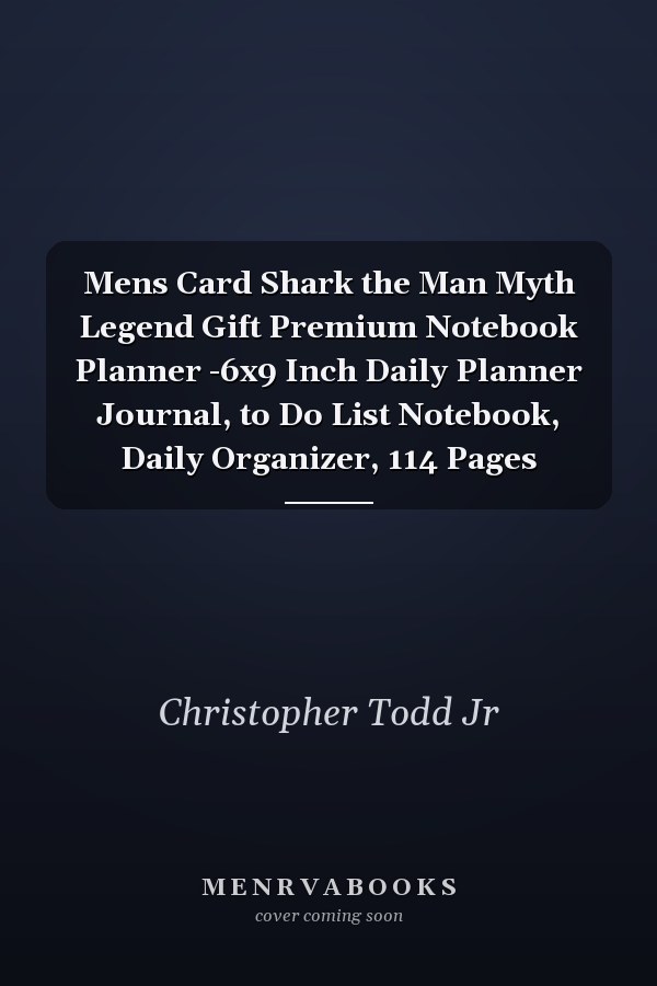 Mens Card Shark the Man Myth Legend Gift Premium Notebook Planner -6x9 Inch Daily Planner Journal, to Do List Notebook, Daily Organizer, 114 Pages