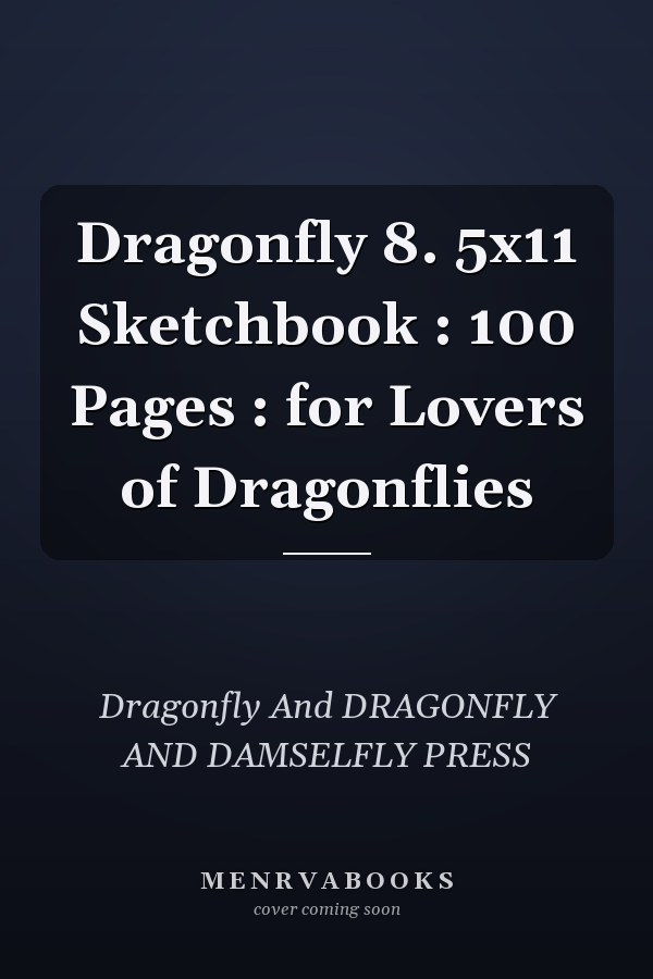 Dragonfly 8. 5x11 Sketchbook : 100 Pages : for Lovers of Dragonflies