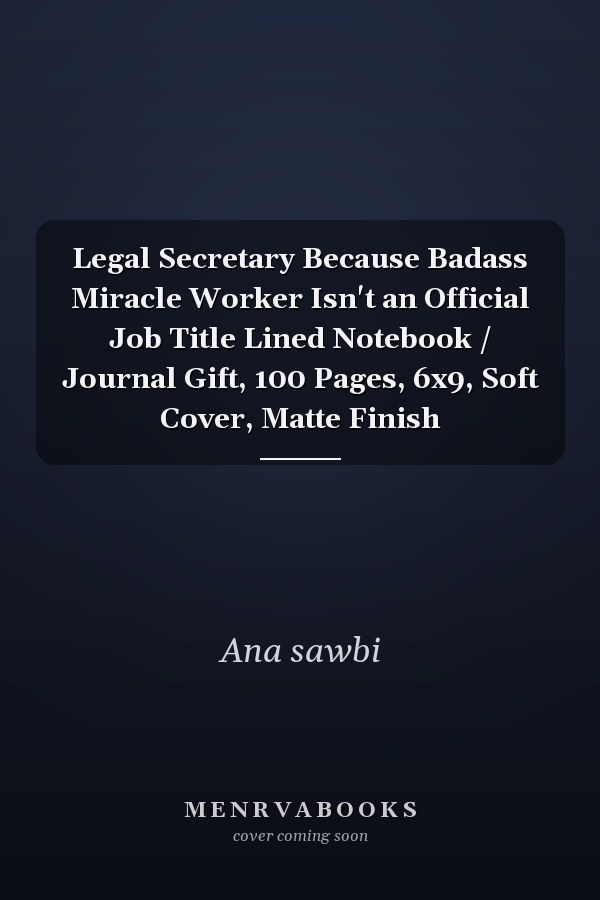 Legal Secretary Because Badass Miracle Worker Isn't an Official Job Title Lined Notebook / Journal Gift, 100 Pages, 6x9, Soft Cover, Matte Finish
