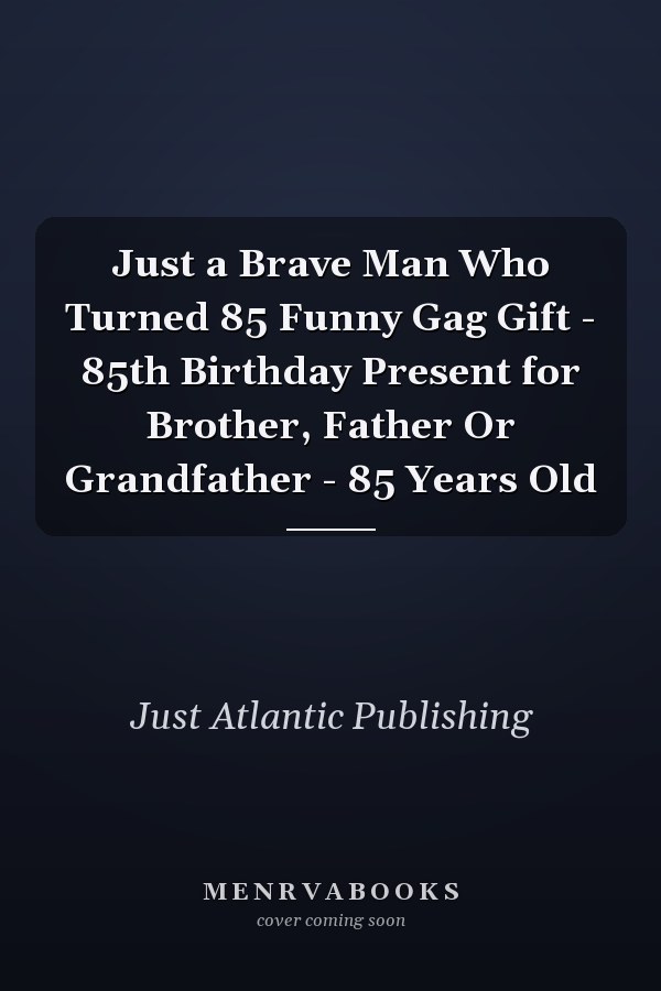 Just a Brave Man Who Turned 85 Funny Gag Gift - 85th Birthday Present for Brother, Father Or Grandfather - 85 Years Old
