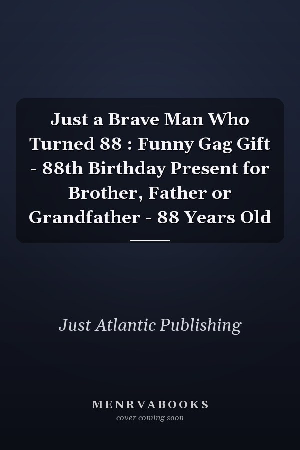 Just a Brave Man Who Turned 88 : Funny Gag Gift - 88th Birthday Present for Brother, Father or Grandfather - 88 Years Old