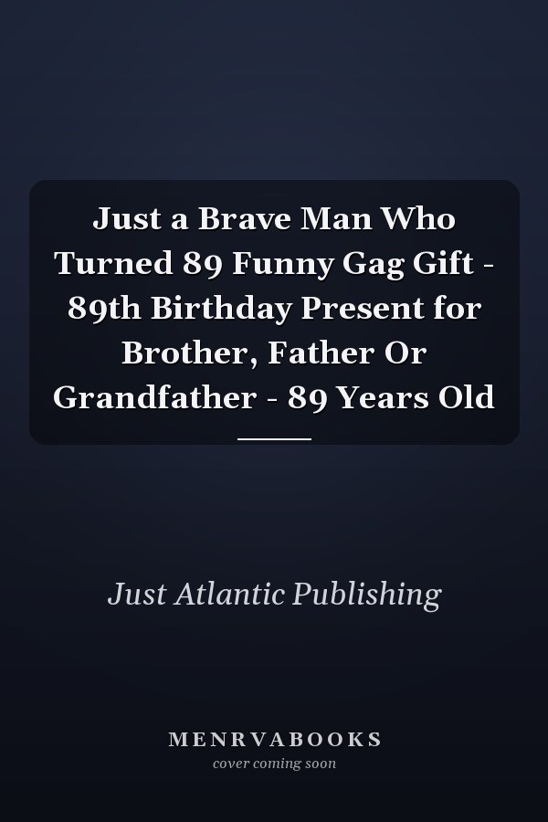 Just a Brave Man Who Turned 89 Funny Gag Gift - 89th Birthday Present for Brother, Father Or Grandfather - 89 Years Old
