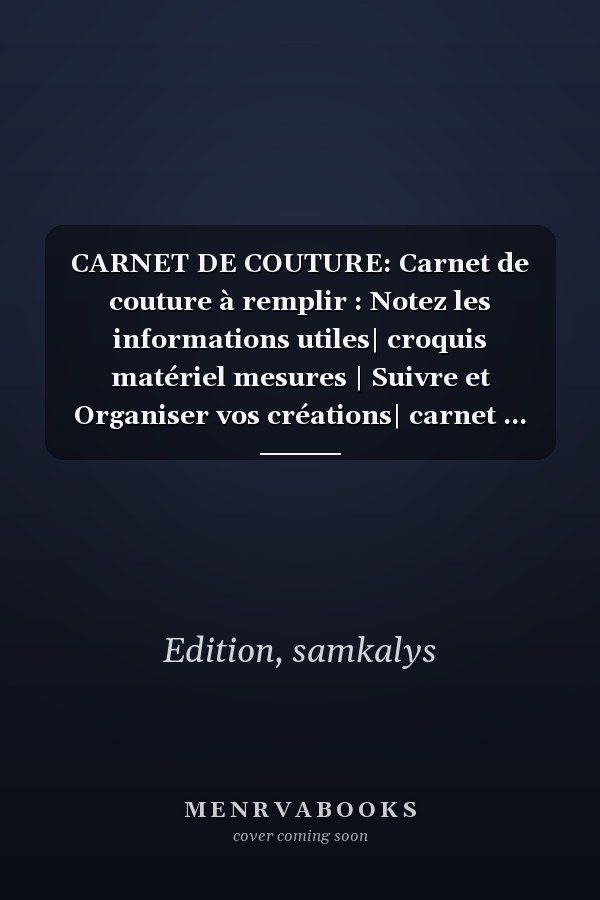 CARNET DE COUTURE: Carnet de couture à remplir : Notez les informations utiles| croquis matériel mesures | Suivre et Organiser vos créations| carnet ... ou confirmé| idée cadeau (French Edition)