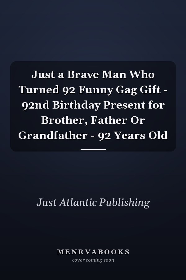 Just a Brave Man Who Turned 92 Funny Gag Gift - 92nd Birthday Present for Brother, Father Or Grandfather - 92 Years Old