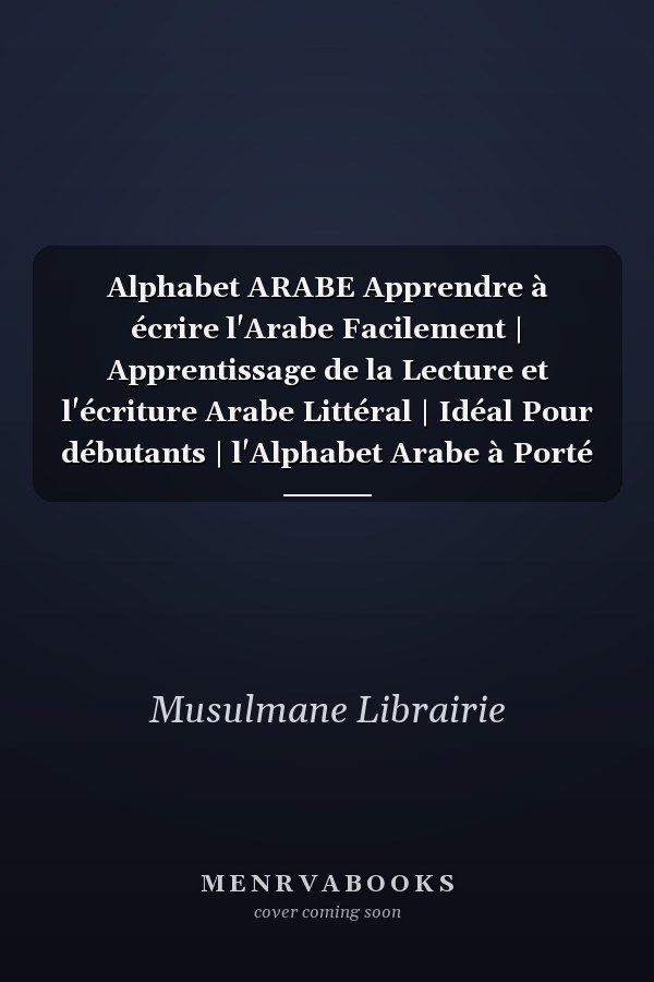 Alphabet ARABE Apprendre à écrire l'Arabe Facilement | Apprentissage de la Lecture et l'écriture Arabe Littéral | Idéal Pour débutants | l'Alphabet Arabe à Porté de Main dès 3 Ans