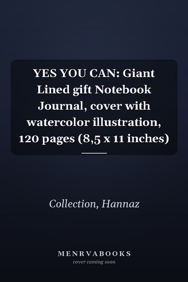 YES YOU CAN: Giant Lined gift Notebook Journal, cover with watercolor illustration, 120 pages (8,5 x 11 inches)