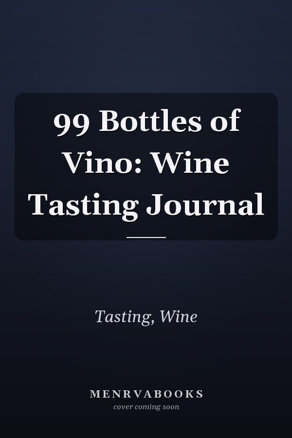 99 Bottles of Vino: Wine Tasting Journal