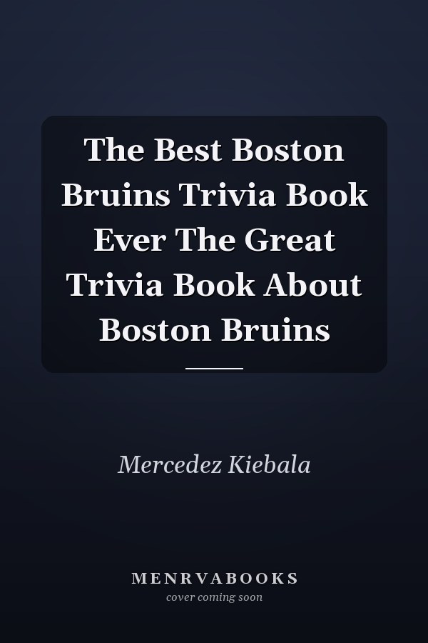 The Best Boston Bruins Trivia Book Ever The Great Trivia Book About Boston Bruins