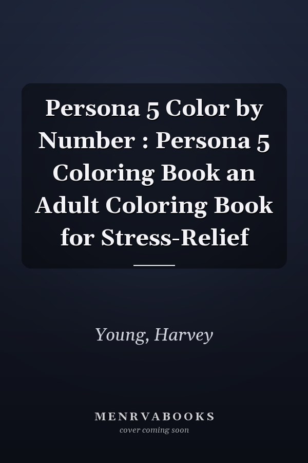 Persona 5 Color by Number : Persona 5 Coloring Book an Adult Coloring Book for Stress-Relief